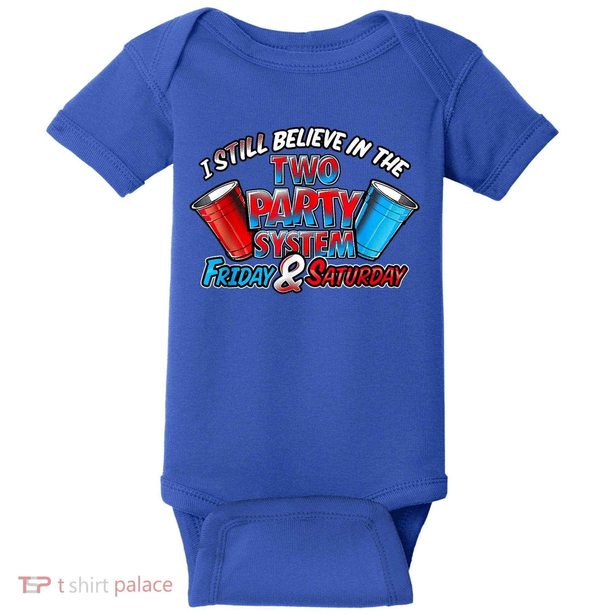 I Still Believe In The Two Party System Friday And Saturday Baby Bodysuit