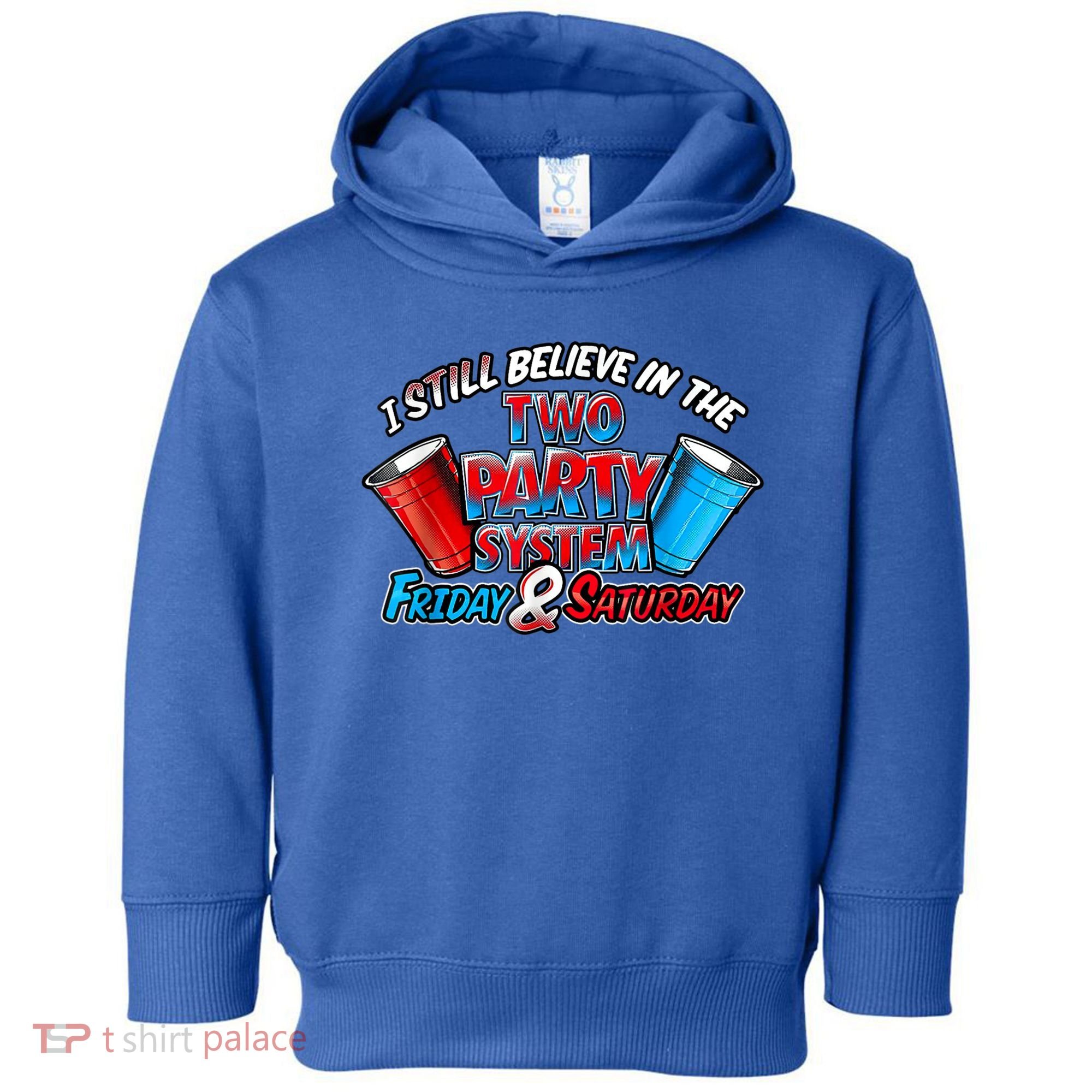 I Still Believe In The Two Party System Friday And Saturday Toddler Hoodie