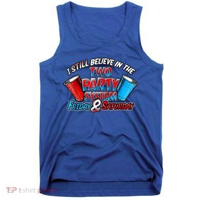 I Still Believe In The Two Party System Friday And Saturday Tank Top