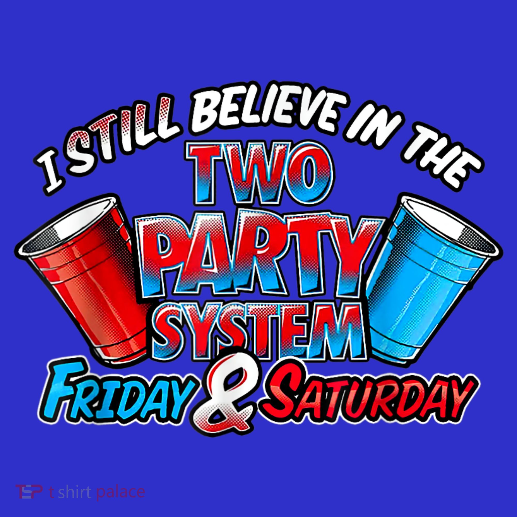 I Still Believe In The Two Party System Friday And Saturday Toddler T-Shirt