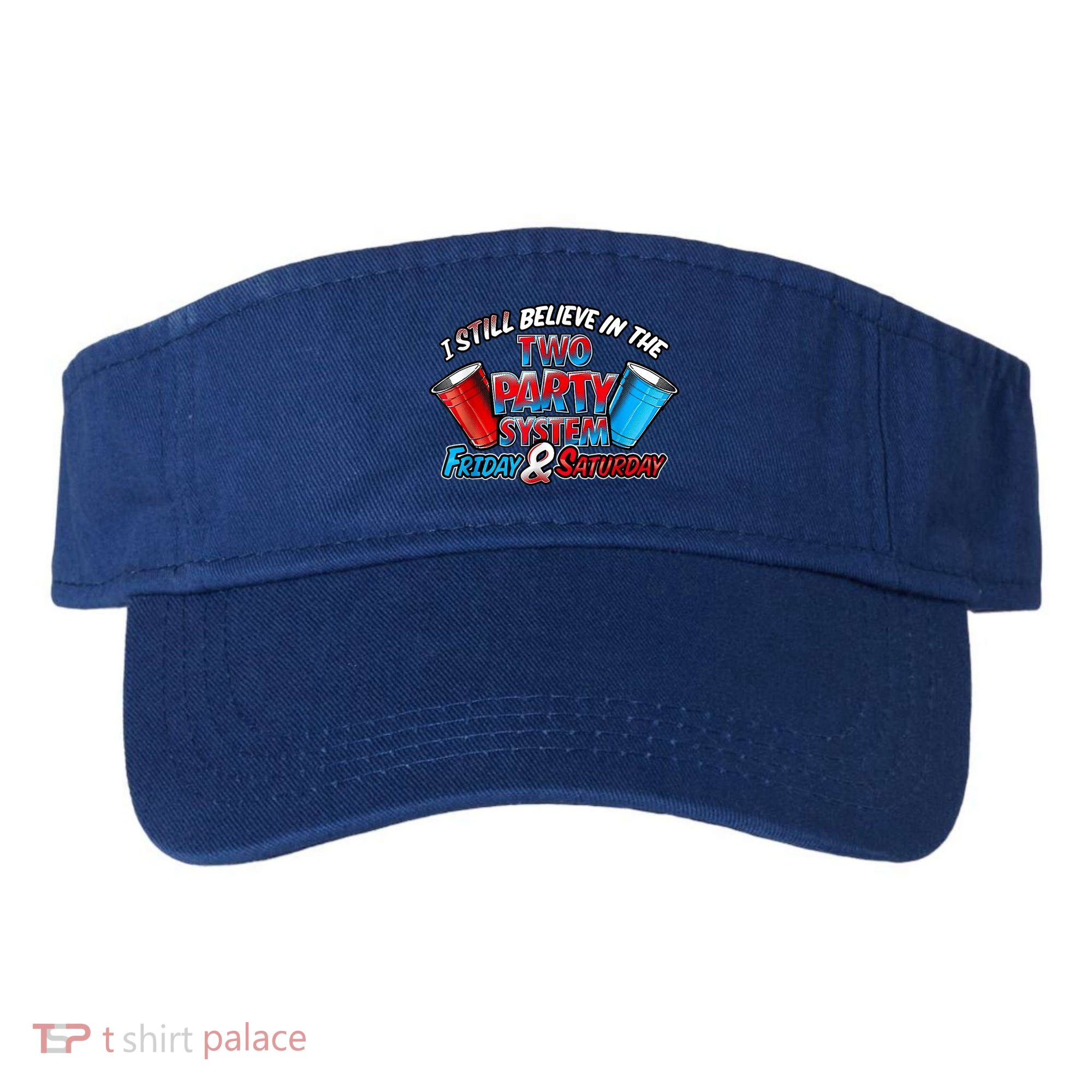 I Still Believe In The Two Party System Friday And Saturday Visor