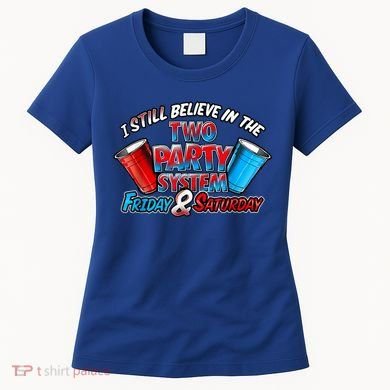 I Still Believe In The Two Party System Friday And Saturday Women's T-Shirt