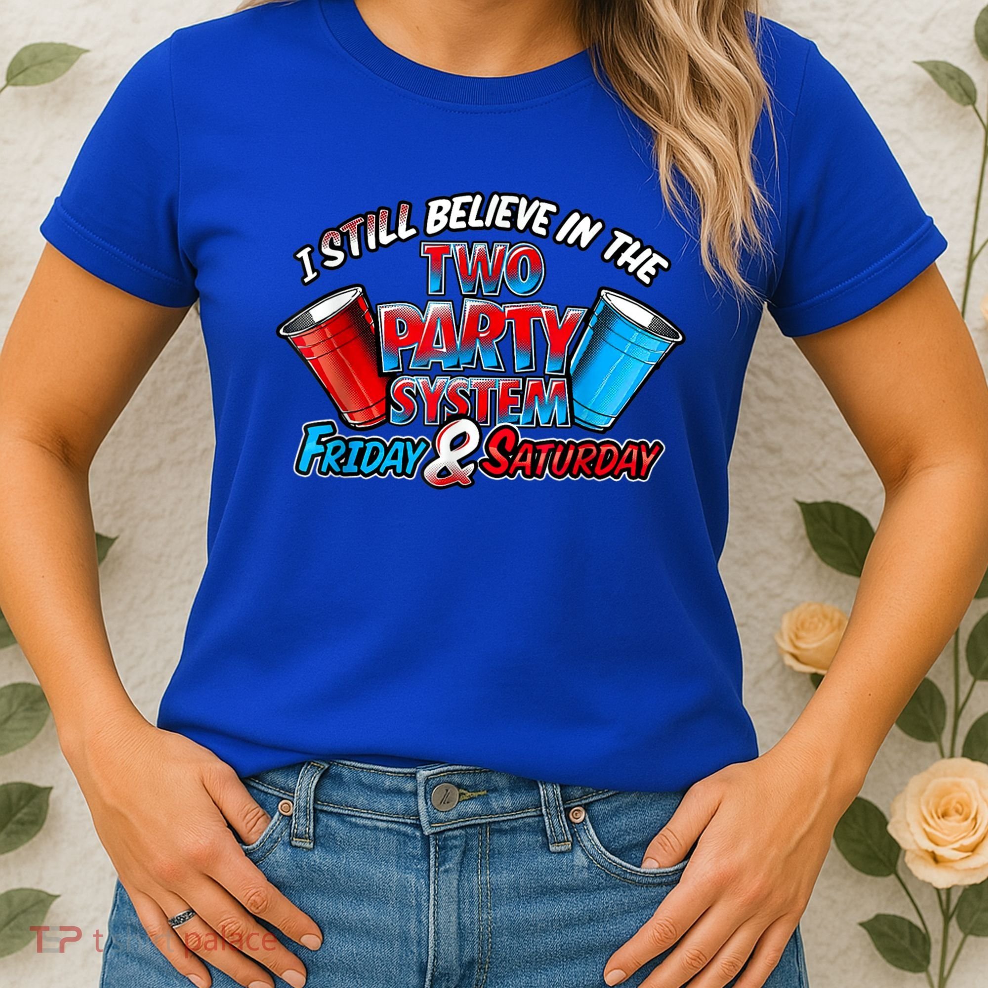 I Still Believe In The Two Party System Friday And Saturday Women's T-Shirt