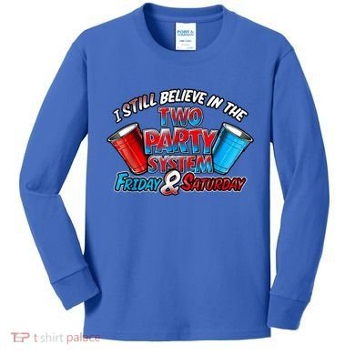 I Still Believe In The Two Party System Friday And Saturday Kids Long Sleeve Shirt