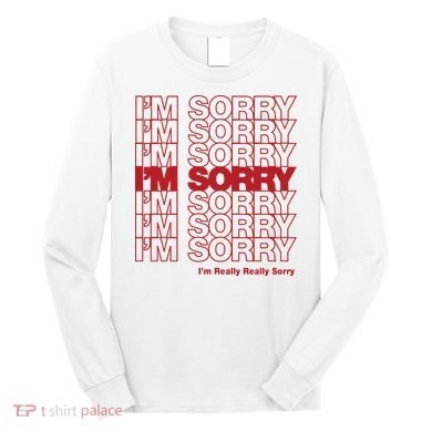 I'm Sorry Bag Long Sleeve Shirt