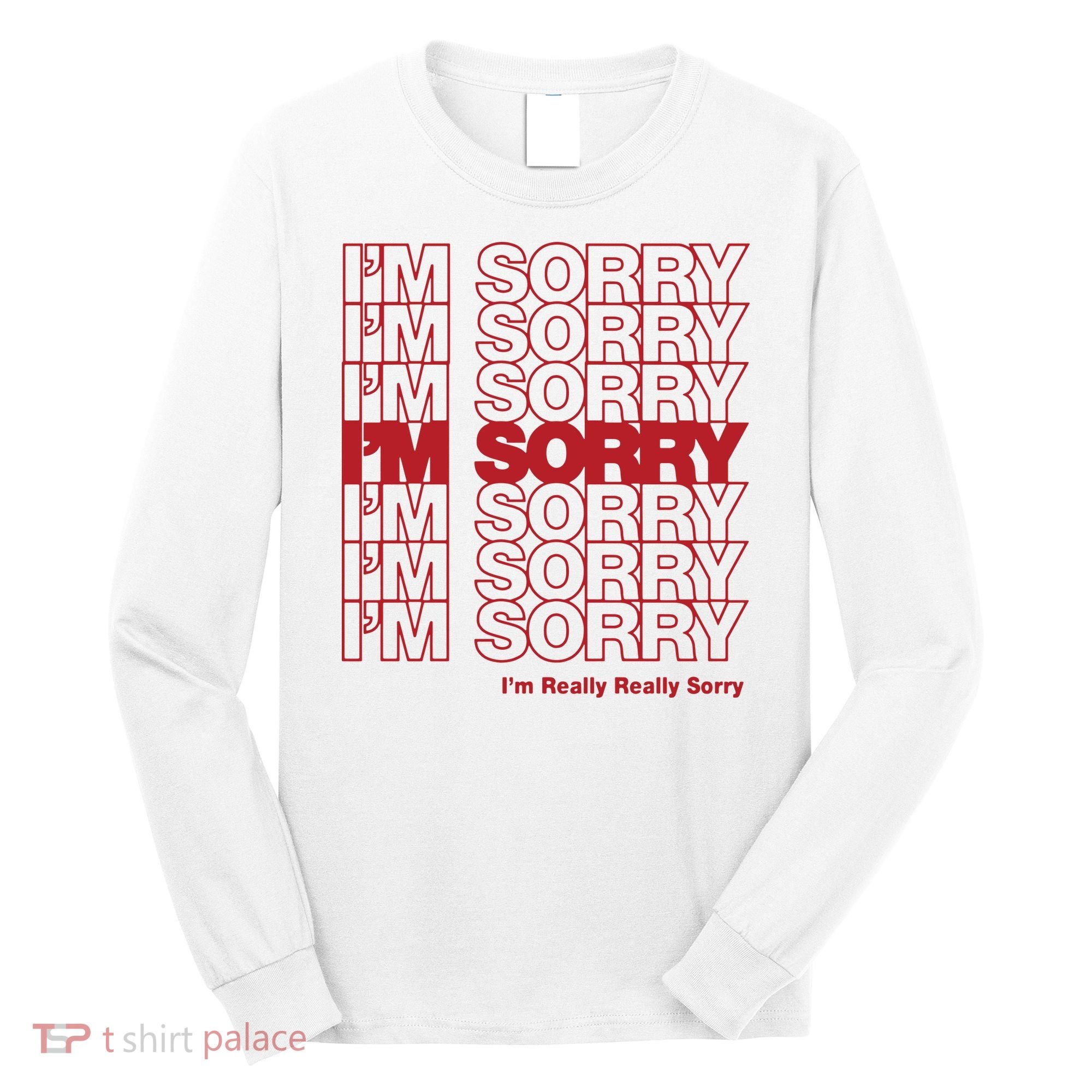 I'm Sorry Bag Long Sleeve Shirt