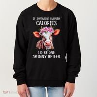 If Swearing Burned Calories I’D Be One Skinny Heifer Women's Sweatshirt thumb 0