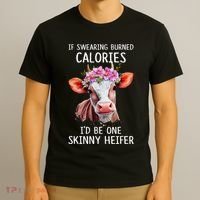 If Swearing Burned Calories I’D Be One Skinny Heifer T-Shirt thumb 3