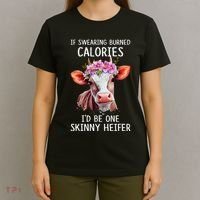 If Swearing Burned Calories I’D Be One Skinny Heifer T-Shirt thumb 4
