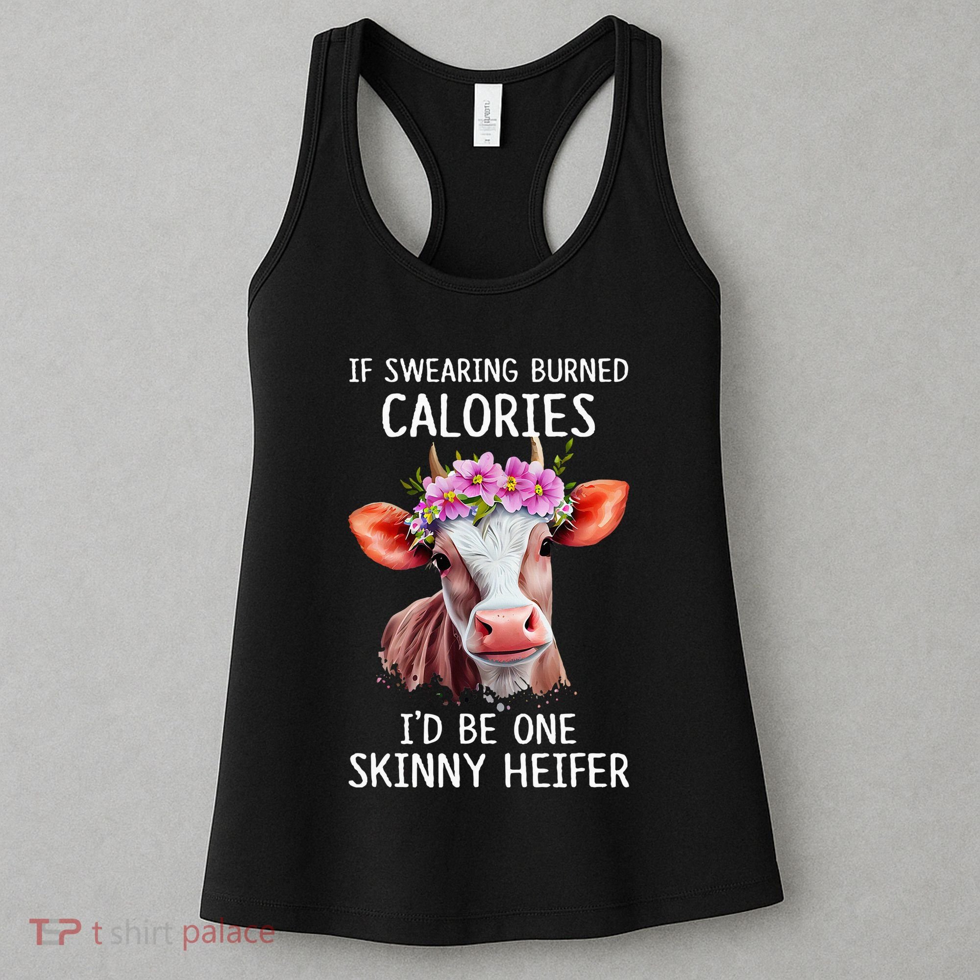 If Swearing Burned Calories I’D Be One Skinny Heifer Women's Tank Top