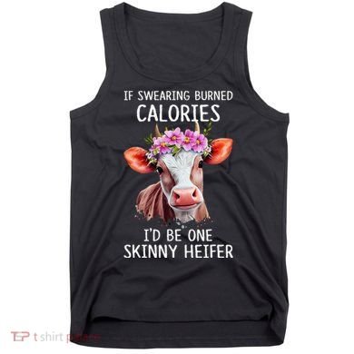 If Swearing Burned Calories I’D Be One Skinny Heifer Tank Top