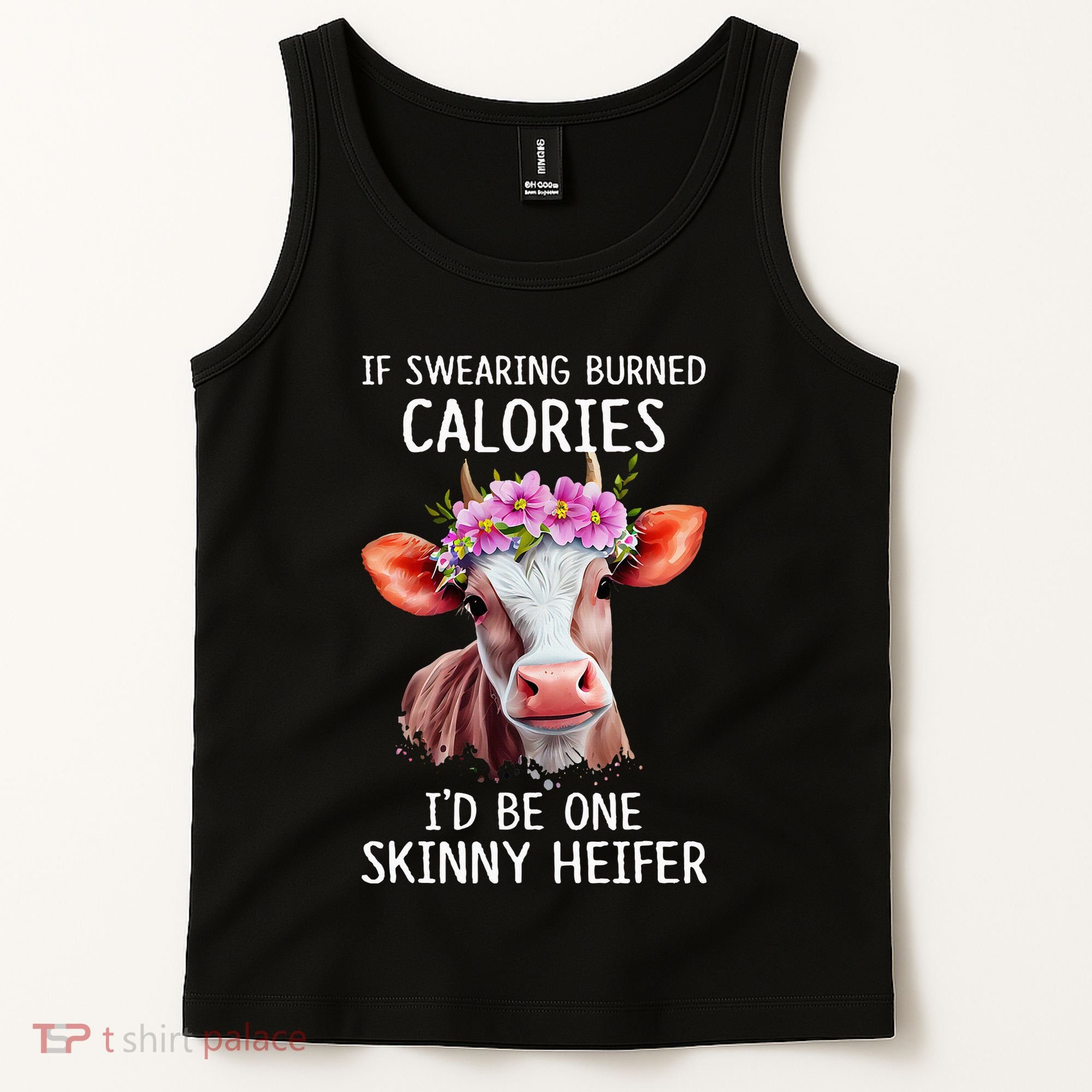 If Swearing Burned Calories I’D Be One Skinny Heifer Tank Top