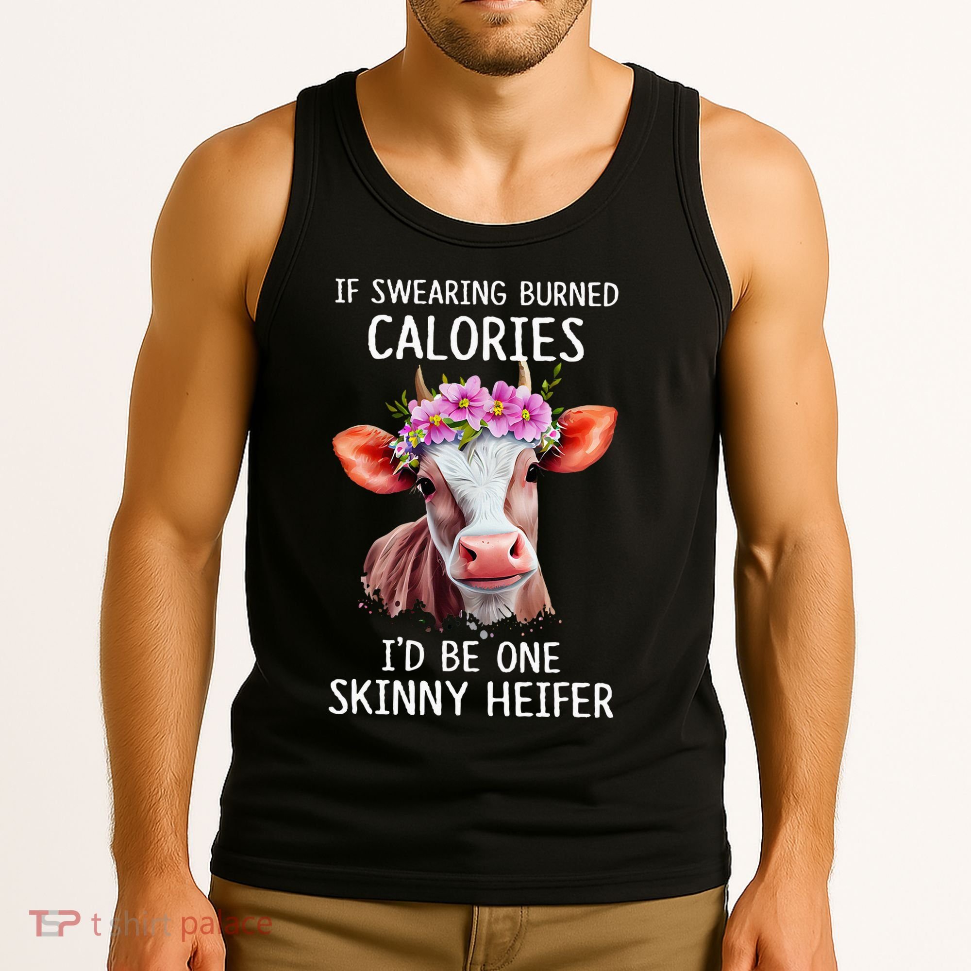 If Swearing Burned Calories I’D Be One Skinny Heifer Tank Top