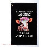 If Swearing Burned Calories I’D Be One Skinny Heifer Golf Towel thumb 0