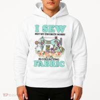I Sew But My Favorite Hobby Is Collecting Fabric Hoodie thumb 2