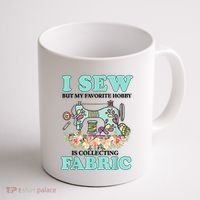 I Sew But My Favorite Hobby Is Collecting Fabric Coffee Mug thumb 1