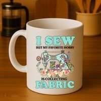 I Sew But My Favorite Hobby Is Collecting Fabric Coffee Mug thumb 4