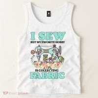 I Sew But My Favorite Hobby Is Collecting Fabric Tank Top thumb 2