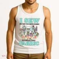 I Sew But My Favorite Hobby Is Collecting Fabric Tank Top thumb 3