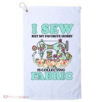 I Sew But My Favorite Hobby Is Collecting Fabric Golf Towel thumb 0