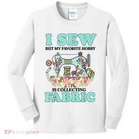 I Sew But My Favorite Hobby Is Collecting Fabric Kids Long Sleeve Shirt thumb 0