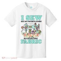 I Sew But My Favorite Hobby Is Collecting Fabric Kids T-Shirt thumb 0