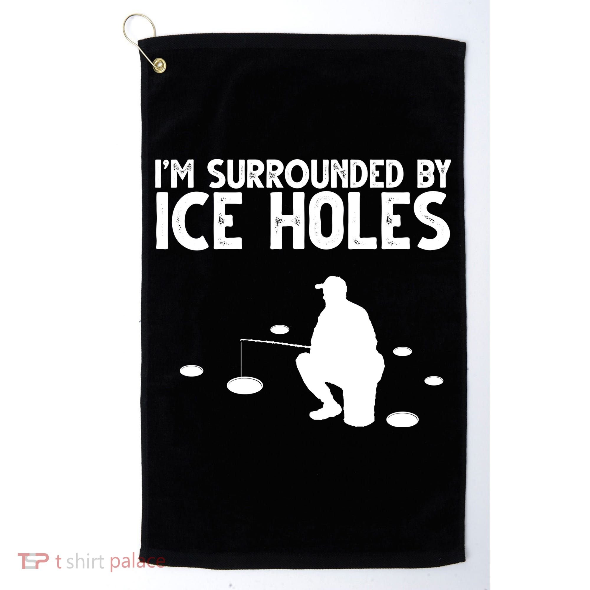 I'm Surrounded By Ice Holes Fishing Golf Towel