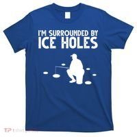 I'm Surrounded By Ice Holes Fishing T-Shirt thumb 0