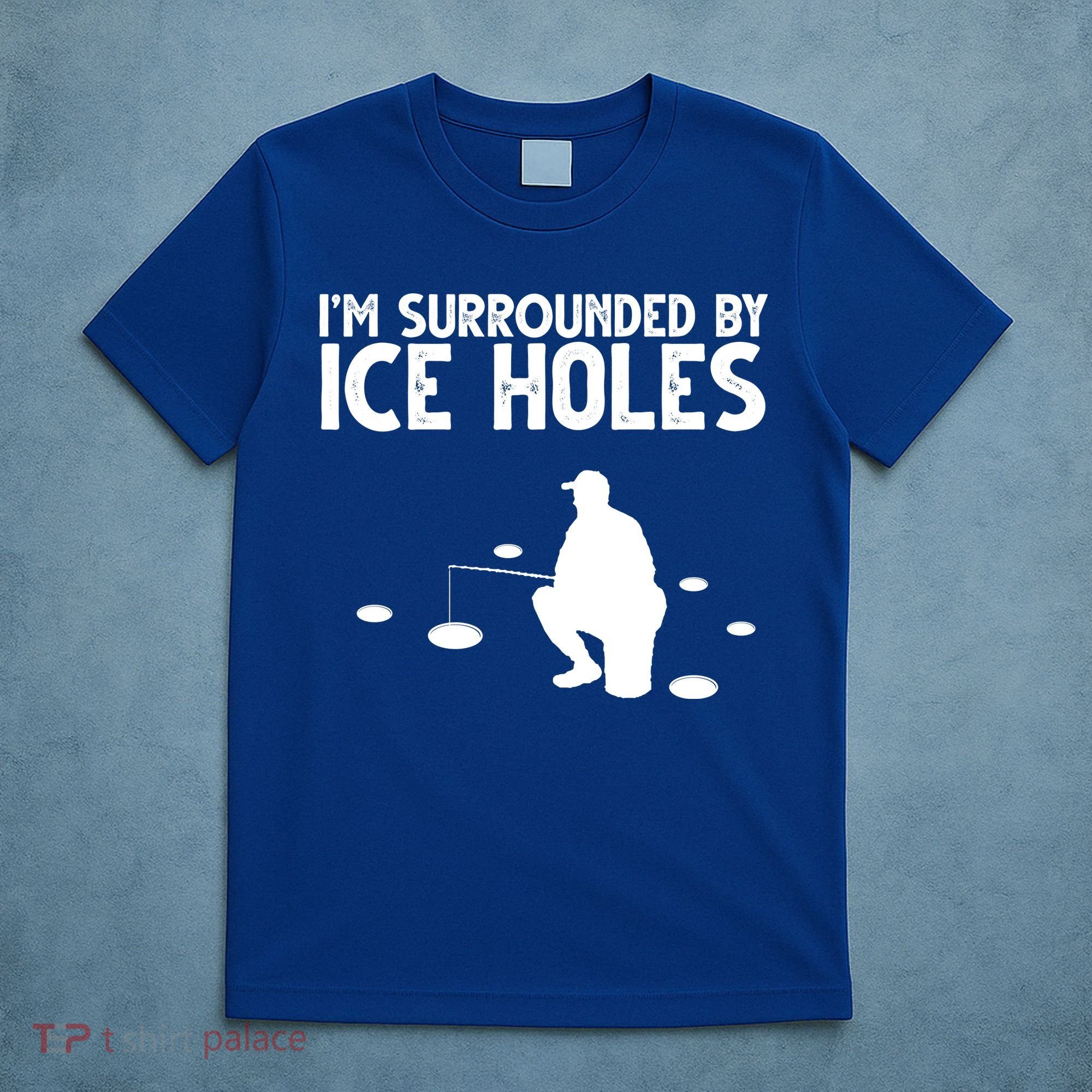 I'm Surrounded By Ice Holes Fishing T-Shirt