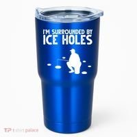 I'm Surrounded By Ice Holes Fishing Tumbler thumb 0