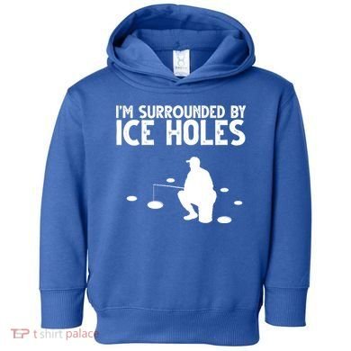 I'm Surrounded By Ice Holes Fishing Toddler Hoodie