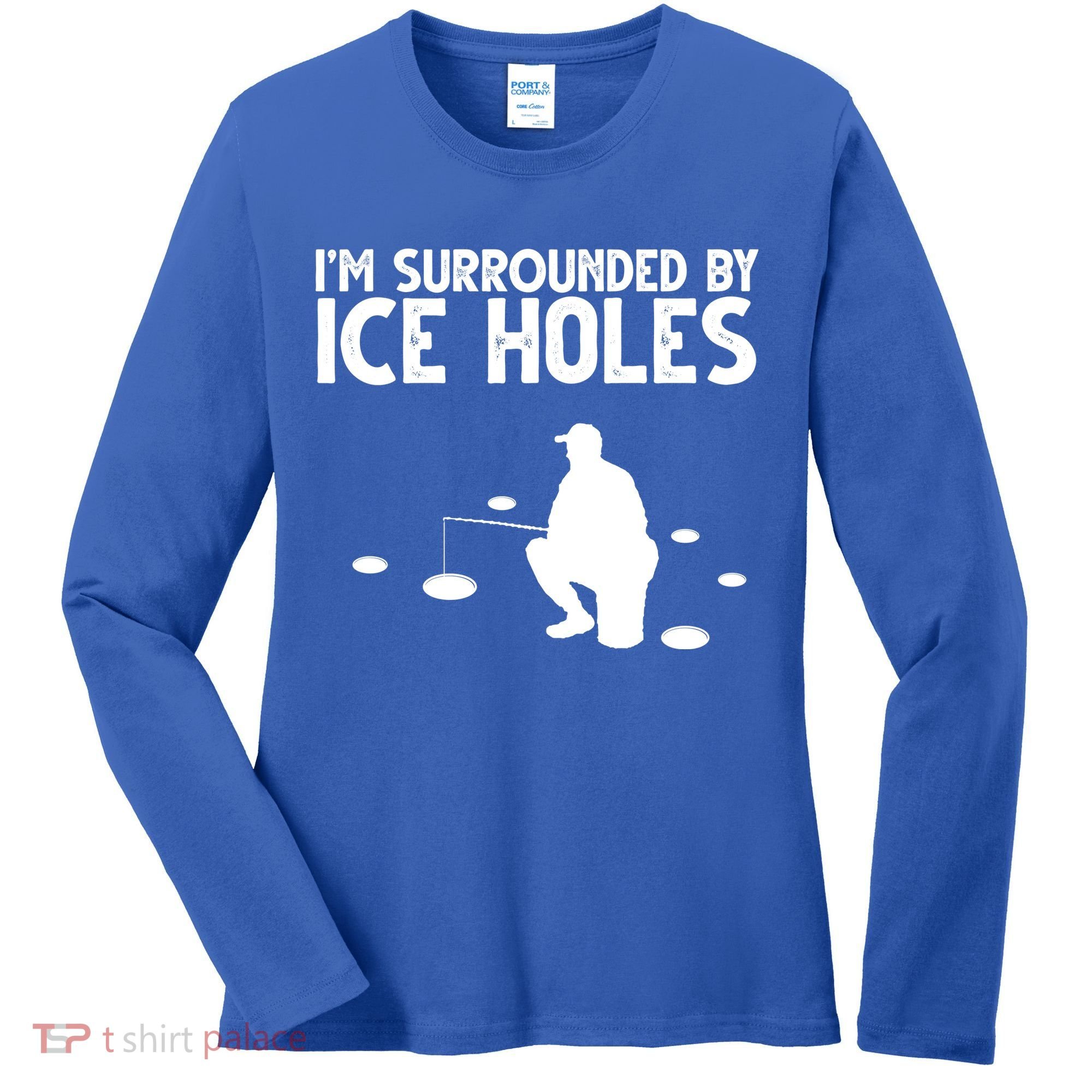I'm Surrounded By Ice Holes Fishing Women's Long Sleeve Shirt