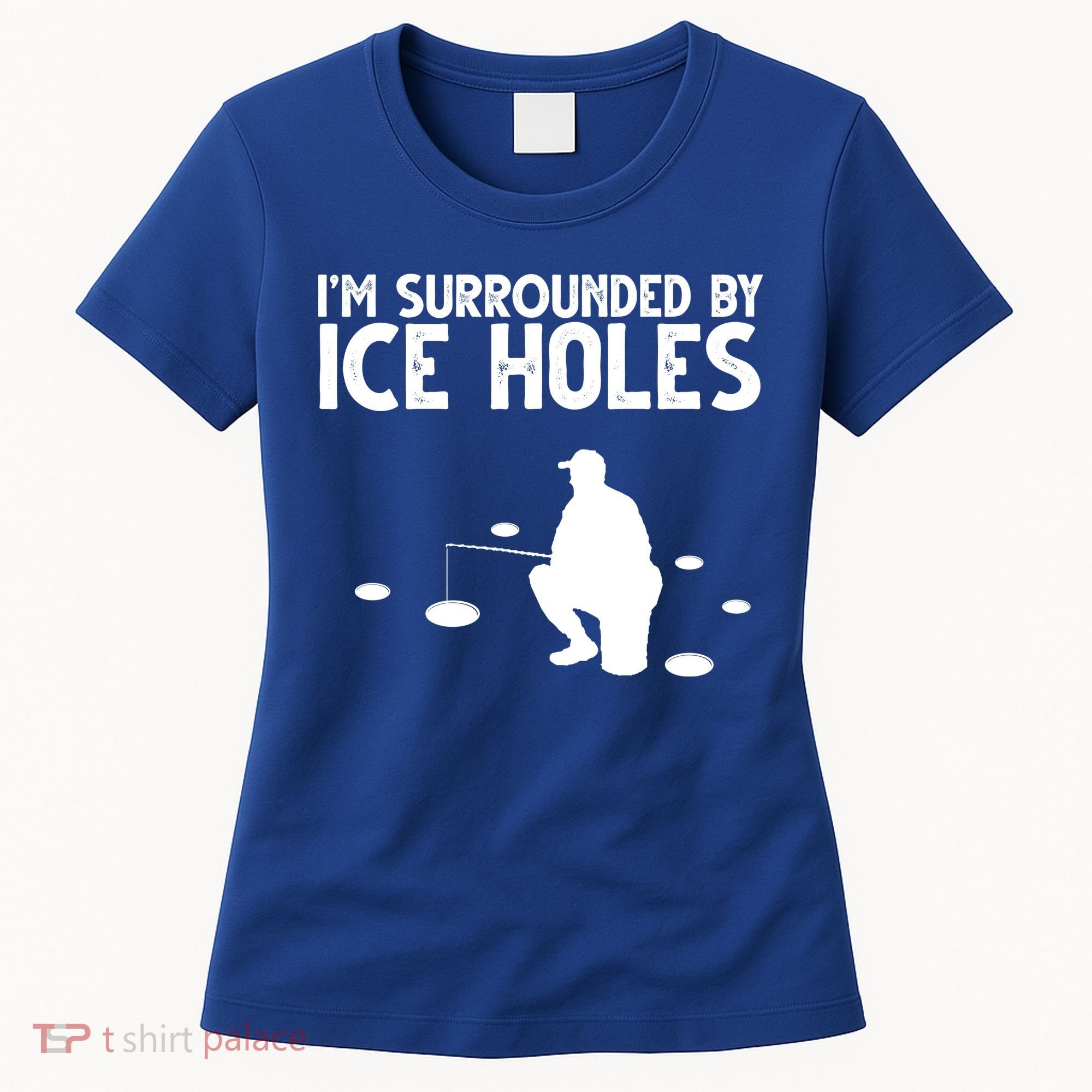 I'm Surrounded By Ice Holes Fishing Women's T-Shirt