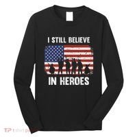 I Still Believe In Heroes Usa Flag Long Sleeve Shirt thumb 0