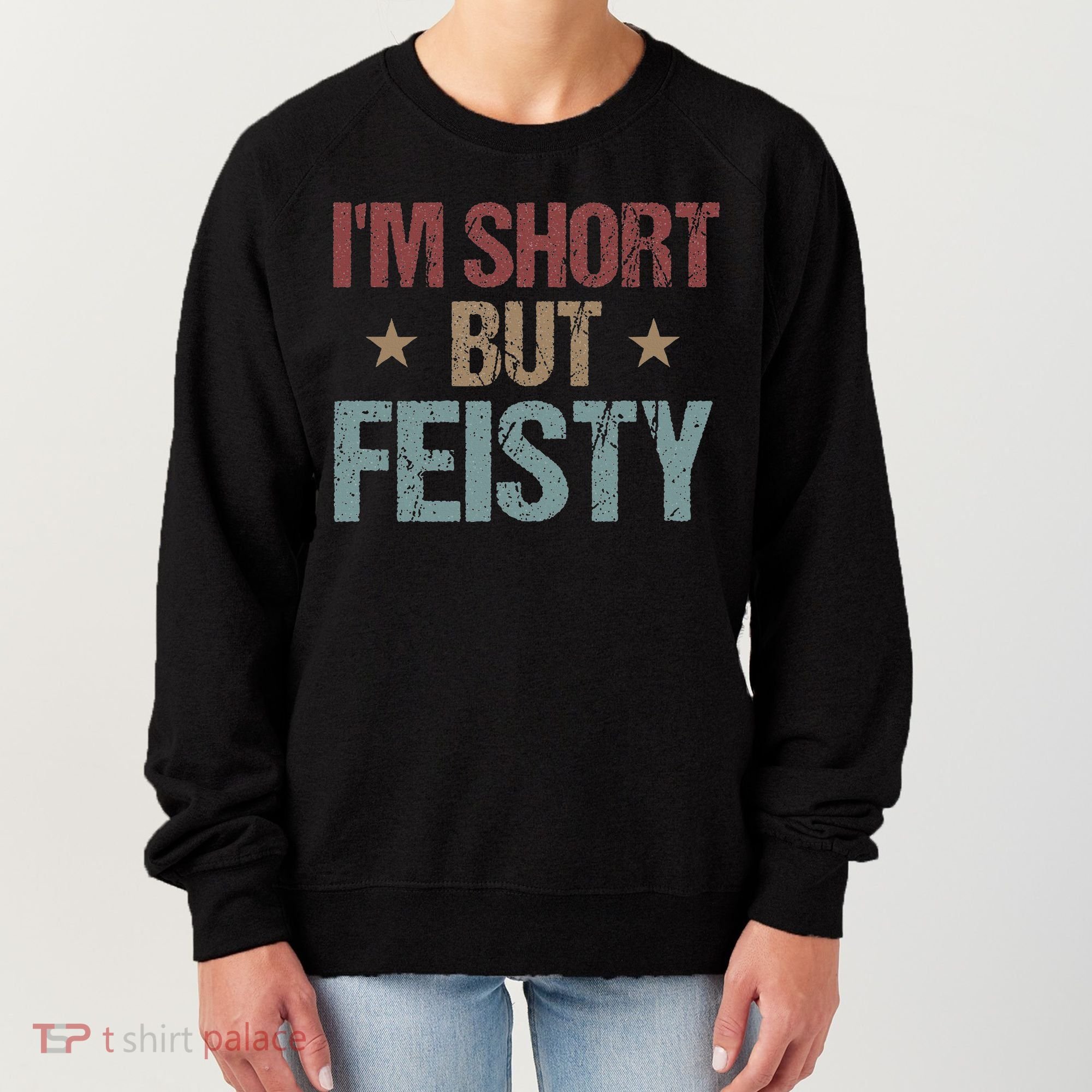 IM Short But Feisty Funny Saying Short Girl Women's Sweatshirt