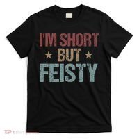 IM Short But Feisty Funny Saying Short Girl T-Shirt thumb 0