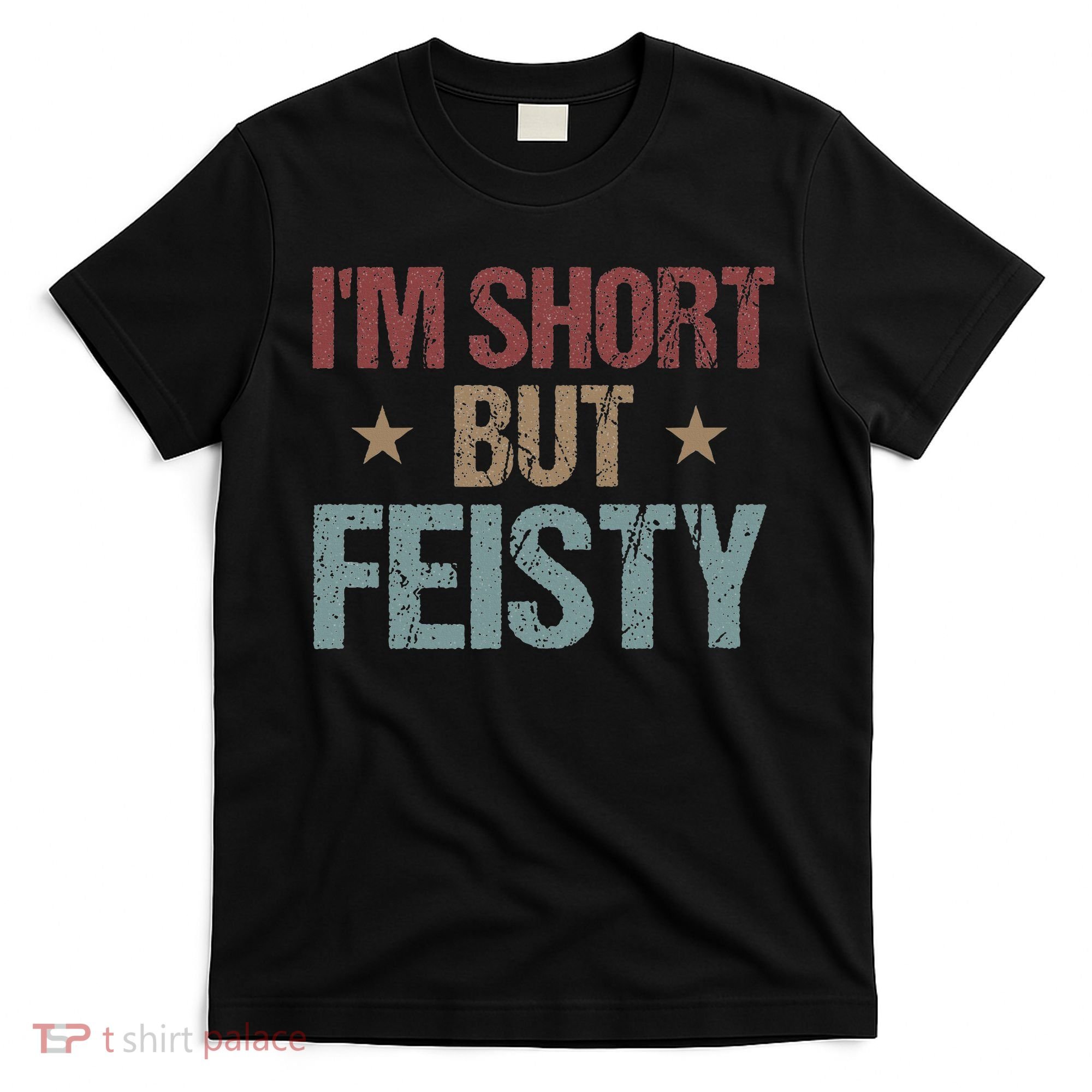 IM Short But Feisty Funny Saying Short Girl T-Shirt
