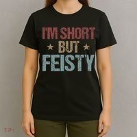 IM Short But Feisty Funny Saying Short Girl T-Shirt thumb 4