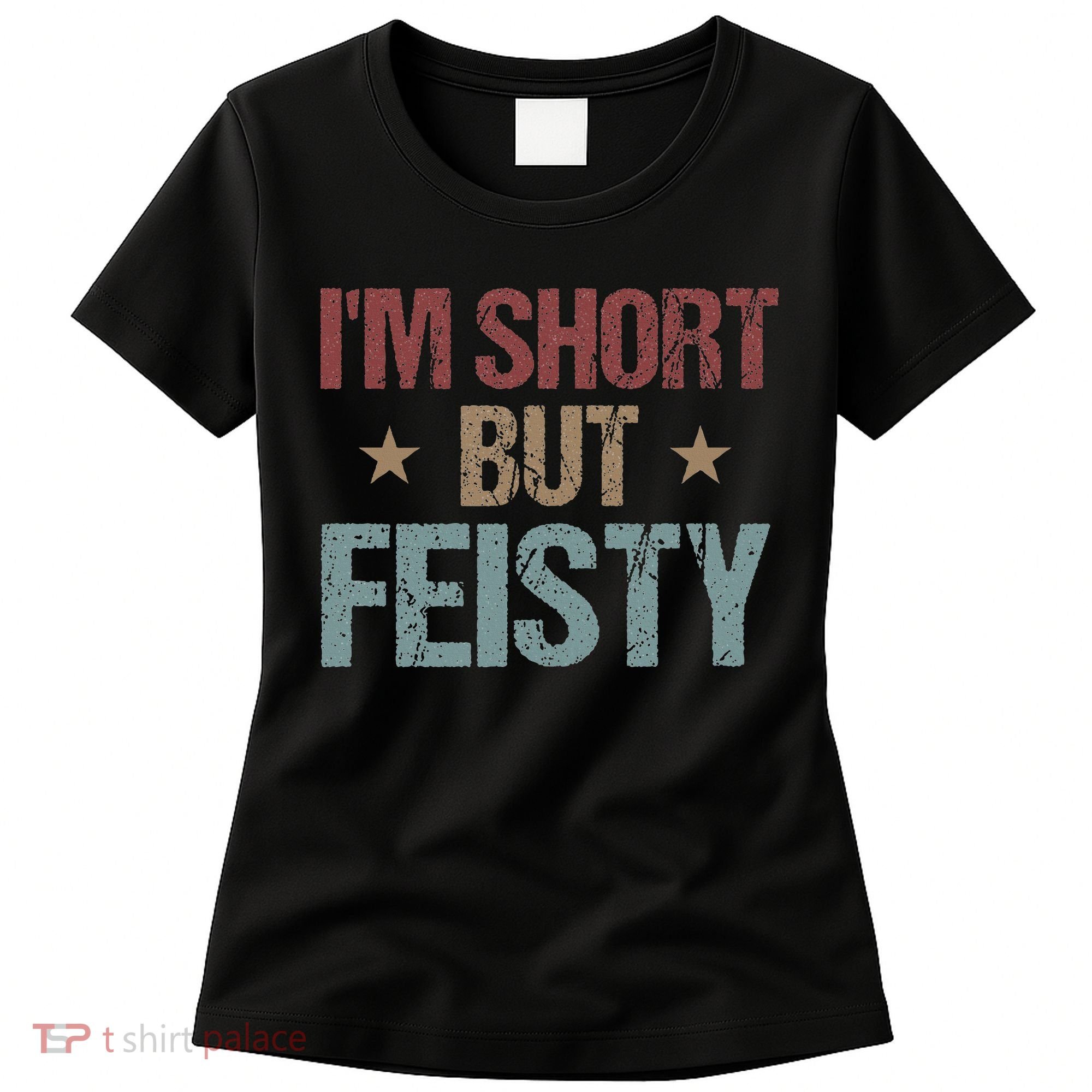 IM Short But Feisty Funny Saying Short Girl Women's T-Shirt