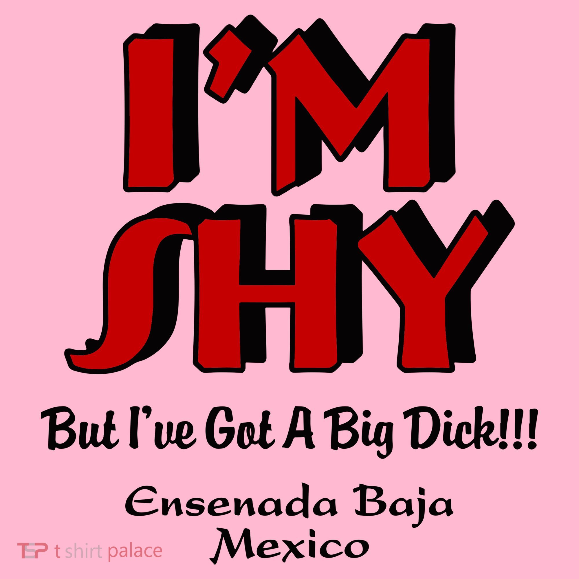 IM Shy But IVe Got A Big Dick Ensenada Baja Mexico Coaster