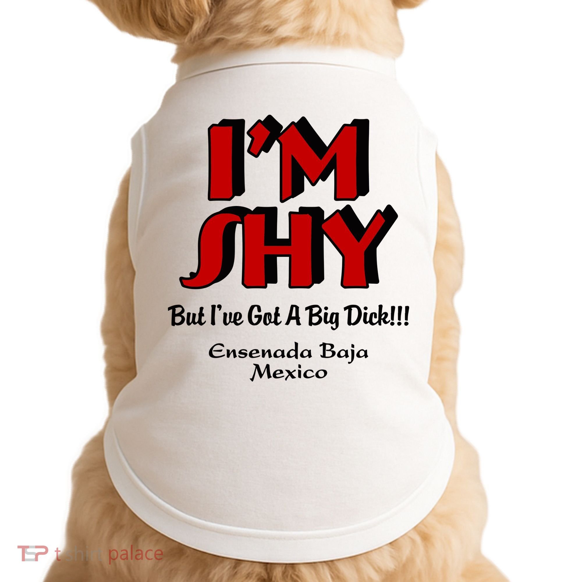 IM Shy But IVe Got A Big Dick Ensenada Baja Mexico Doggie Tank