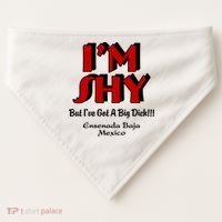 IM Shy But IVe Got A Big Dick Ensenada Baja Mexico USA-Made Doggie Bandana thumb 0