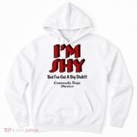 IM Shy But IVe Got A Big Dick Ensenada Baja Mexico Hoodie thumb 0