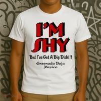 IM Shy But IVe Got A Big Dick Ensenada Baja Mexico T-Shirt thumb 3