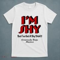 IM Shy But IVe Got A Big Dick Ensenada Baja Mexico T-Shirt thumb 5