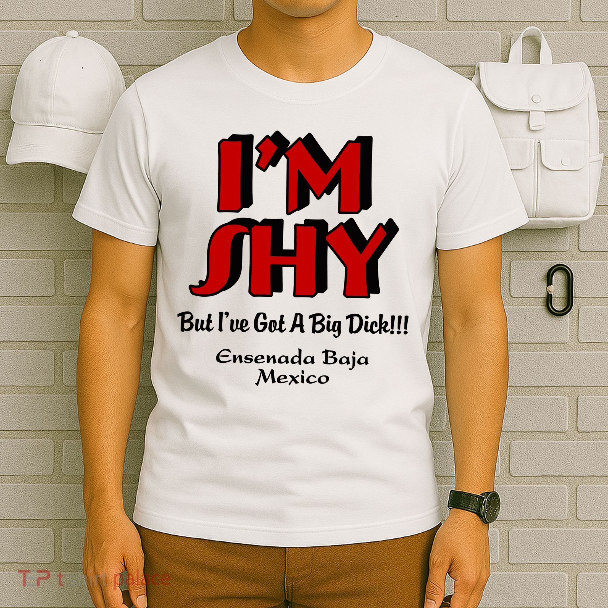IM Shy But IVe Got A Big Dick Ensenada Baja Mexico T-Shirt