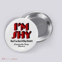 IM Shy But IVe Got A Big Dick Ensenada Baja Mexico Button thumb 0