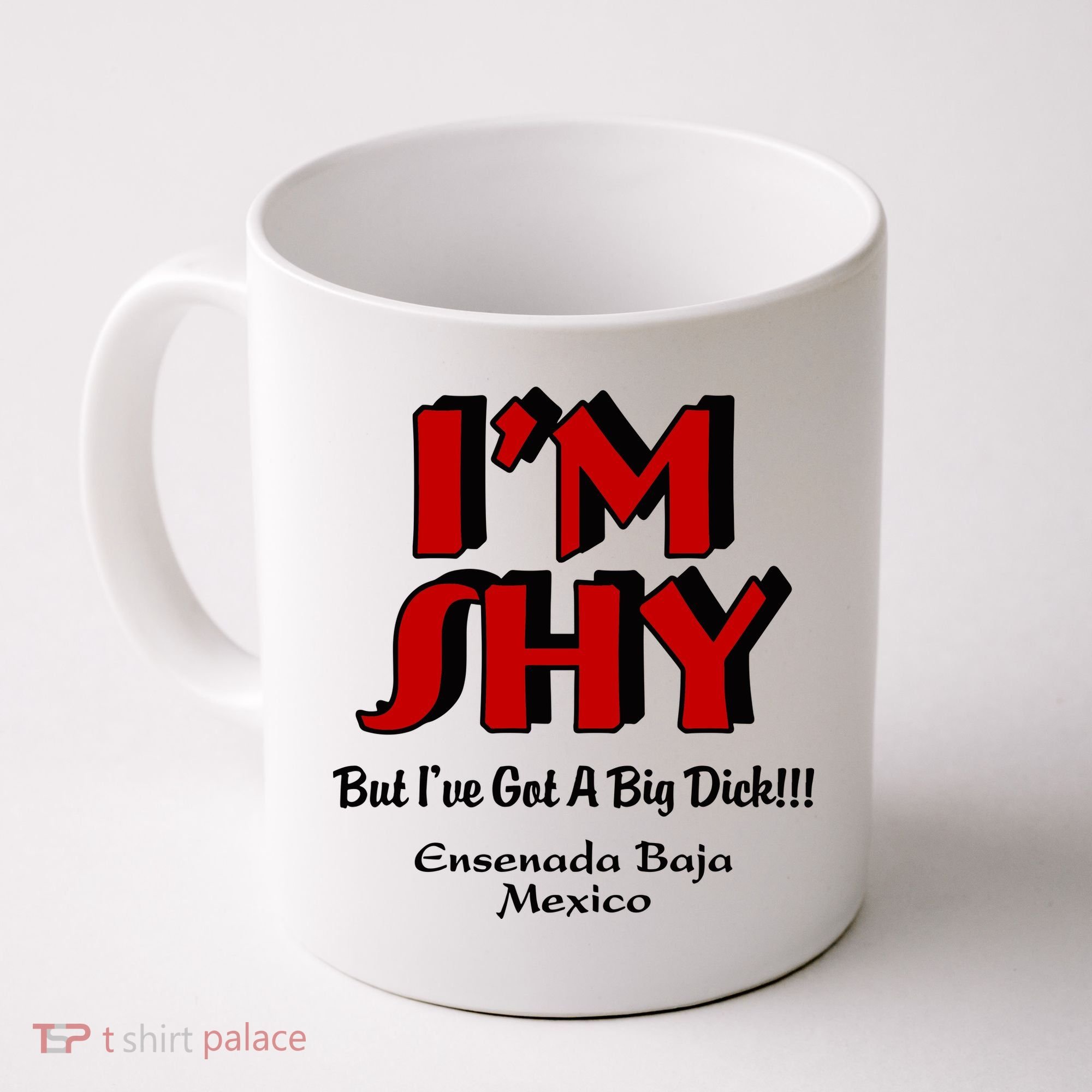IM Shy But IVe Got A Big Dick Ensenada Baja Mexico Coffee Mug