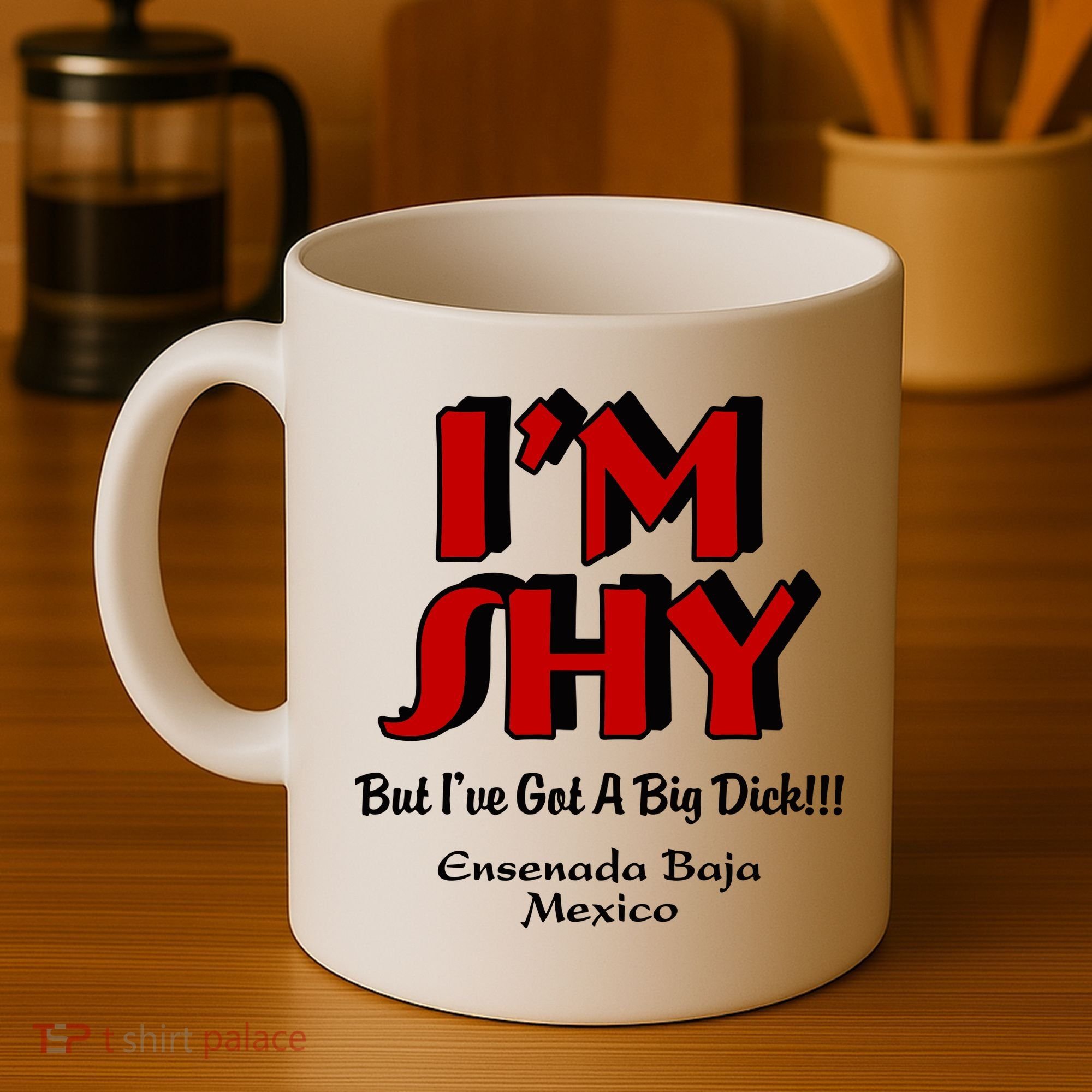 IM Shy But IVe Got A Big Dick Ensenada Baja Mexico Coffee Mug