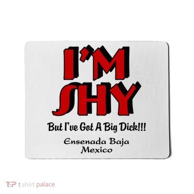 IM Shy But IVe Got A Big Dick Ensenada Baja Mexico Mousepad